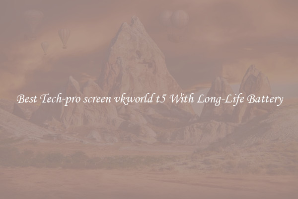 Best Tech-pro screen vkworld t5 With Long-Life Battery
