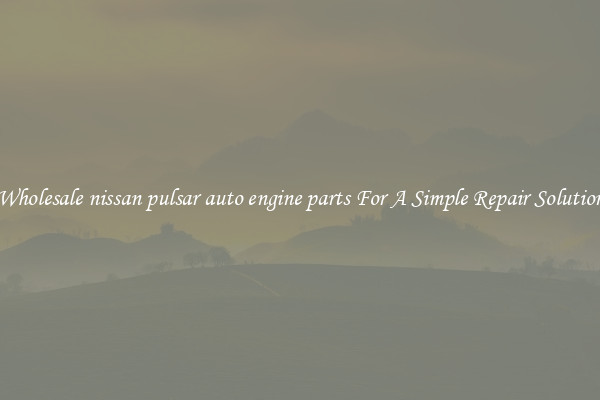 Wholesale nissan pulsar auto engine parts For A Simple Repair Solution