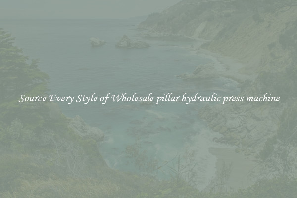 Source Every Style of Wholesale pillar hydraulic press machine