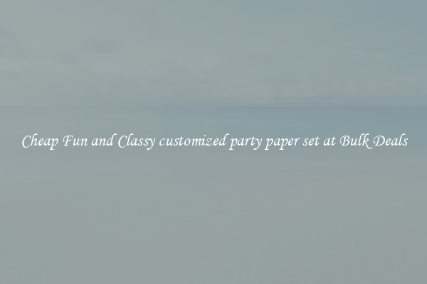 Cheap Fun and Classy customized party paper set at Bulk Deals