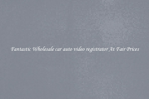 Fantastic Wholesale car auto video registrator At Fair Prices