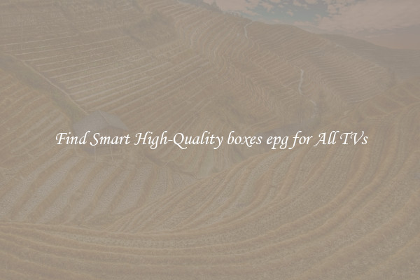 Find Smart High-Quality boxes epg for All TVs