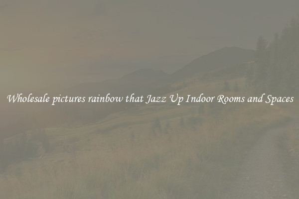 Wholesale pictures rainbow that Jazz Up Indoor Rooms and Spaces