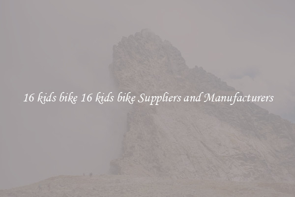 16 kids bike 16 kids bike Suppliers and Manufacturers