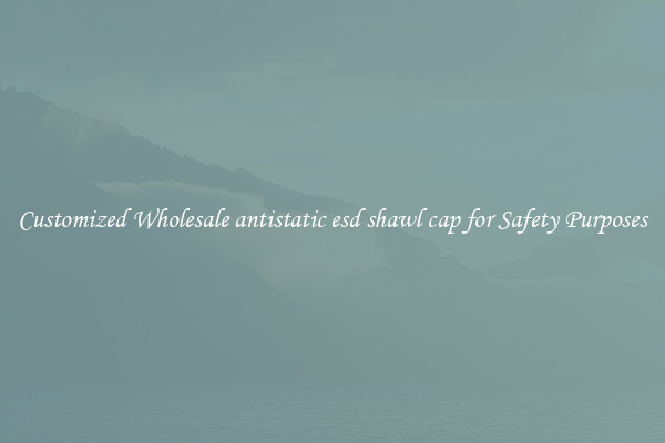 Customized Wholesale antistatic esd shawl cap for Safety Purposes