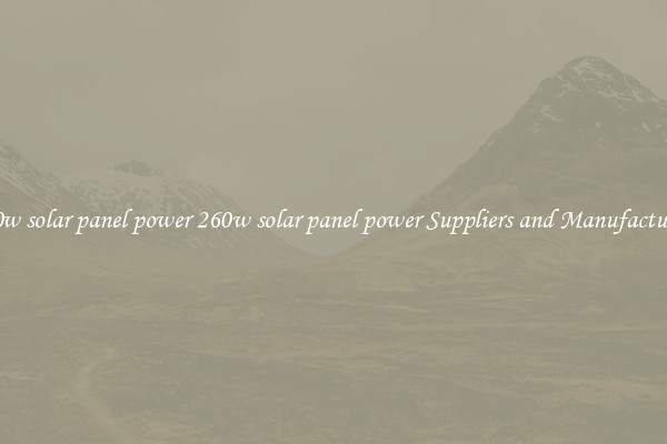 260w solar panel power 260w solar panel power Suppliers and Manufacturers
