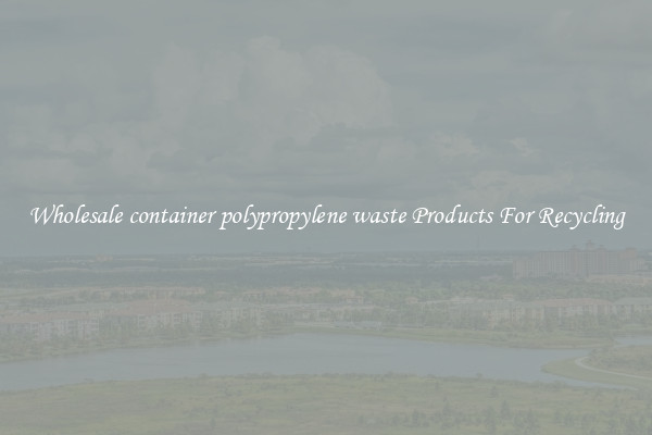 Wholesale container polypropylene waste Products For Recycling