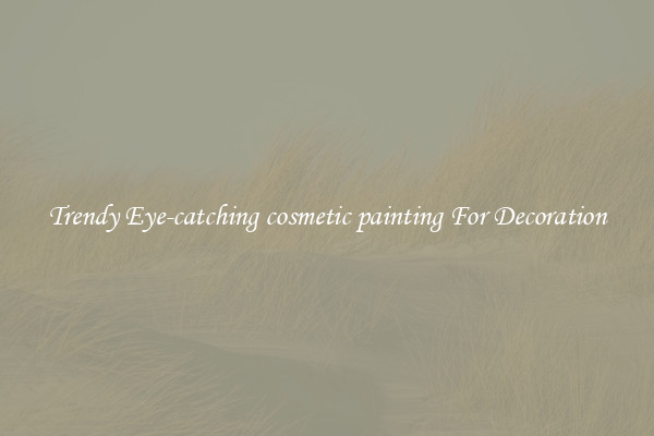 Trendy Eye-catching cosmetic painting For Decoration