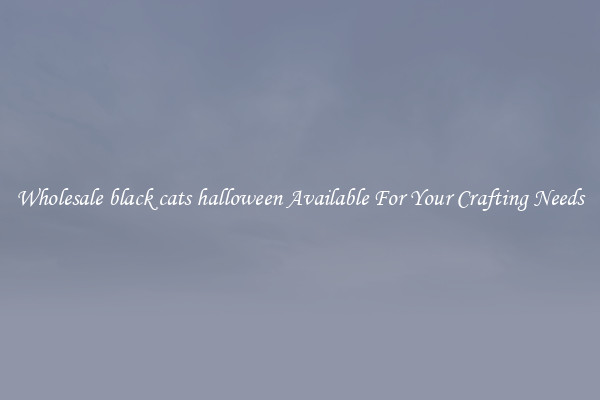 Wholesale black cats halloween Available For Your Crafting Needs