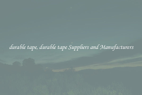 durable tape, durable tape Suppliers and Manufacturers