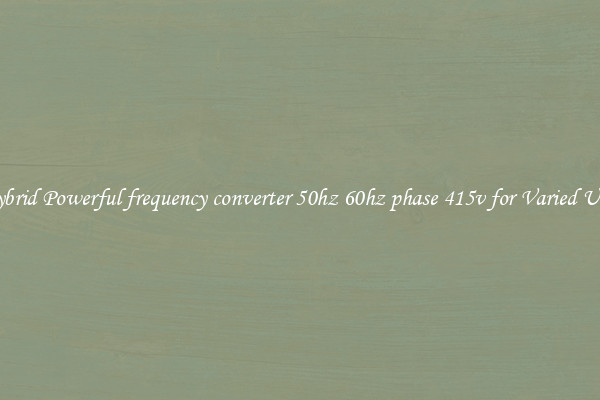 Hybrid Powerful frequency converter 50hz 60hz phase 415v for Varied Uses