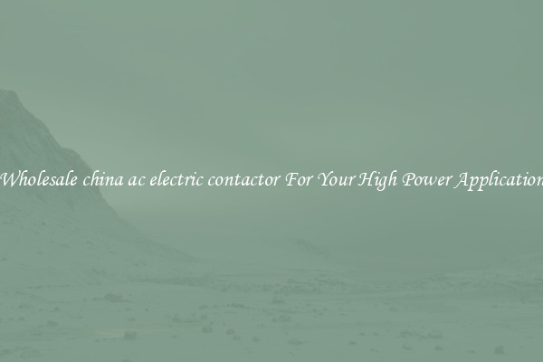 Wholesale china ac electric contactor For Your High Power Application