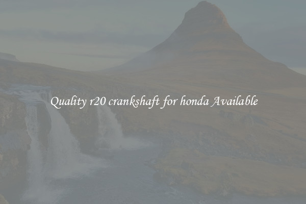 Quality r20 crankshaft for honda Available